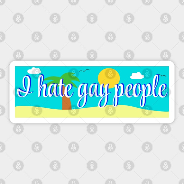 I hate gay people bumper sticker Sticker by casserolestan